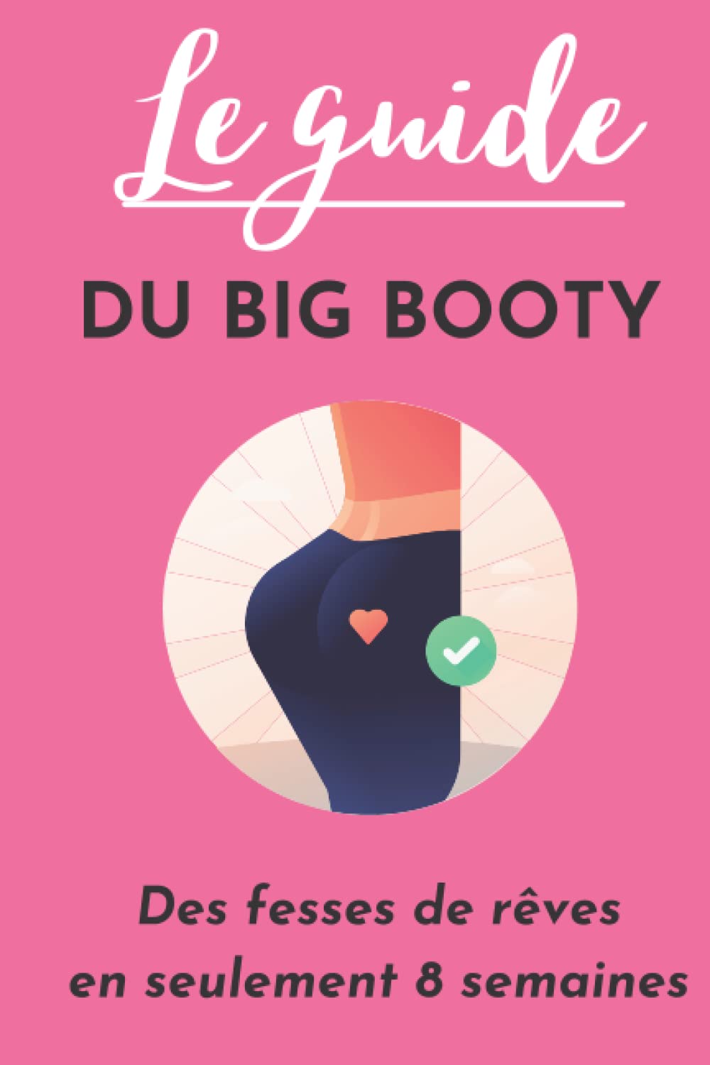 Adrien McIndependently published Le guide du Big booty : Les secrets pour avoir des fesses musclées et rebondies en 8 semaines: Fitness, musculation & nutrition & fessiers.