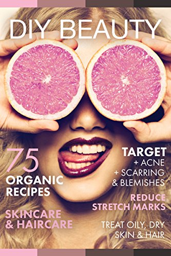 DIY BEAUTY: 75 Organic recipes skincare & haircare. (Target acne,
