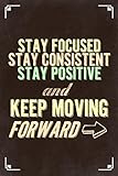 Stay Focused Stay Consistent Stay Positive Keep Moving Forward Motivational Brown Inspirational Teamwork Quote Inspire Quotation Gratitude Positivity Cool Wall Art Print Poster 16x24