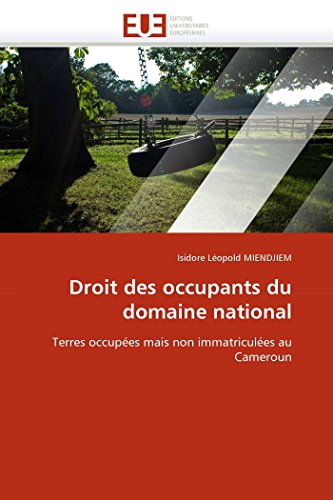 Droit des occupants du domaine national: Terres occupées mais non immatriculées au Cameroun (Omn.Univ.Europ.) (French Edition)