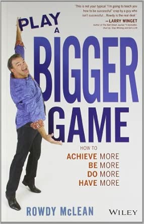 PLAY A BIGGER GAME: HOW TO ACHIEVE MORE BE MORE DO MORE HAVE MORE book cover