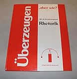 Überzeugen, aber wie? Rhetorik. ABC der Beeinflussungskunst - Nikolaus B. Enkelmann