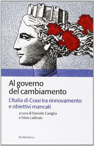 Al governo del cambiamento. L'Italia di Craxi tra rinnovamento e obiettivi mancati Al governo del cambiamento. L'Italia di Craxi tra rinnovamento e obiettivi mancati