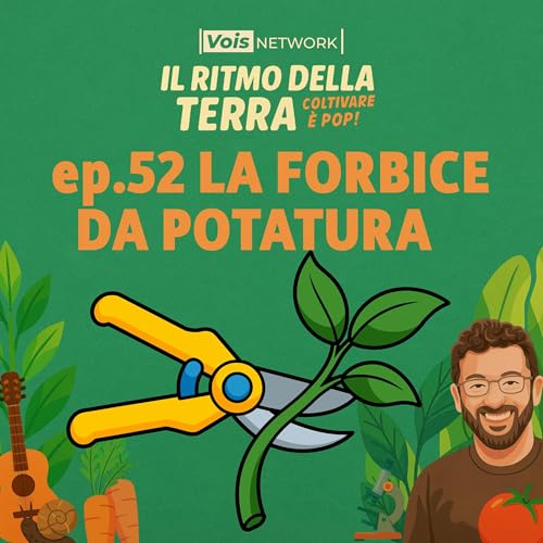 『La forbice da potatura - ep.52 - Il ritmo della terra, coltivare &egrave; pop!』のカバーアート