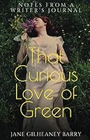 That Curious Love of Green: Notes From A Writer's Journal 1077809573 Book Cover
