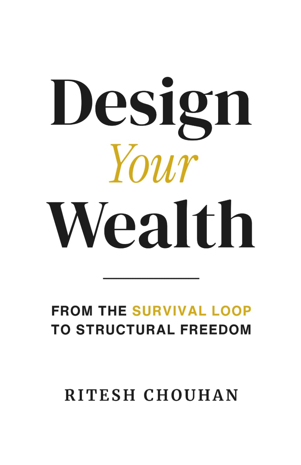 Design Your Wealth: From The Survival Loop to Structural Freedom