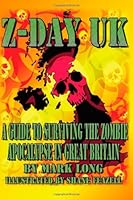 Z-Day UK: A guide to surviving the Zombie Apocalypse in Great Britain 1490389873 Book Cover