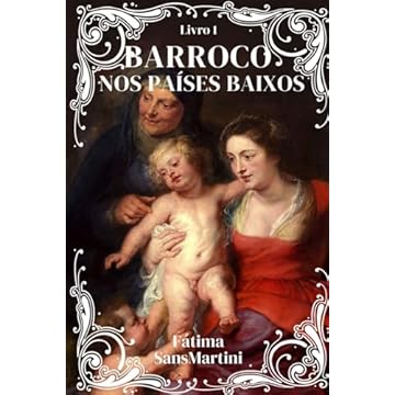 Capa do livro BARROCO NOS PAÍSES BAIXOS: Arte, História e a Cultura visual - Livro 1 (BARROCO: Arte, História e a Cultura visual) (Portuguese Edition)