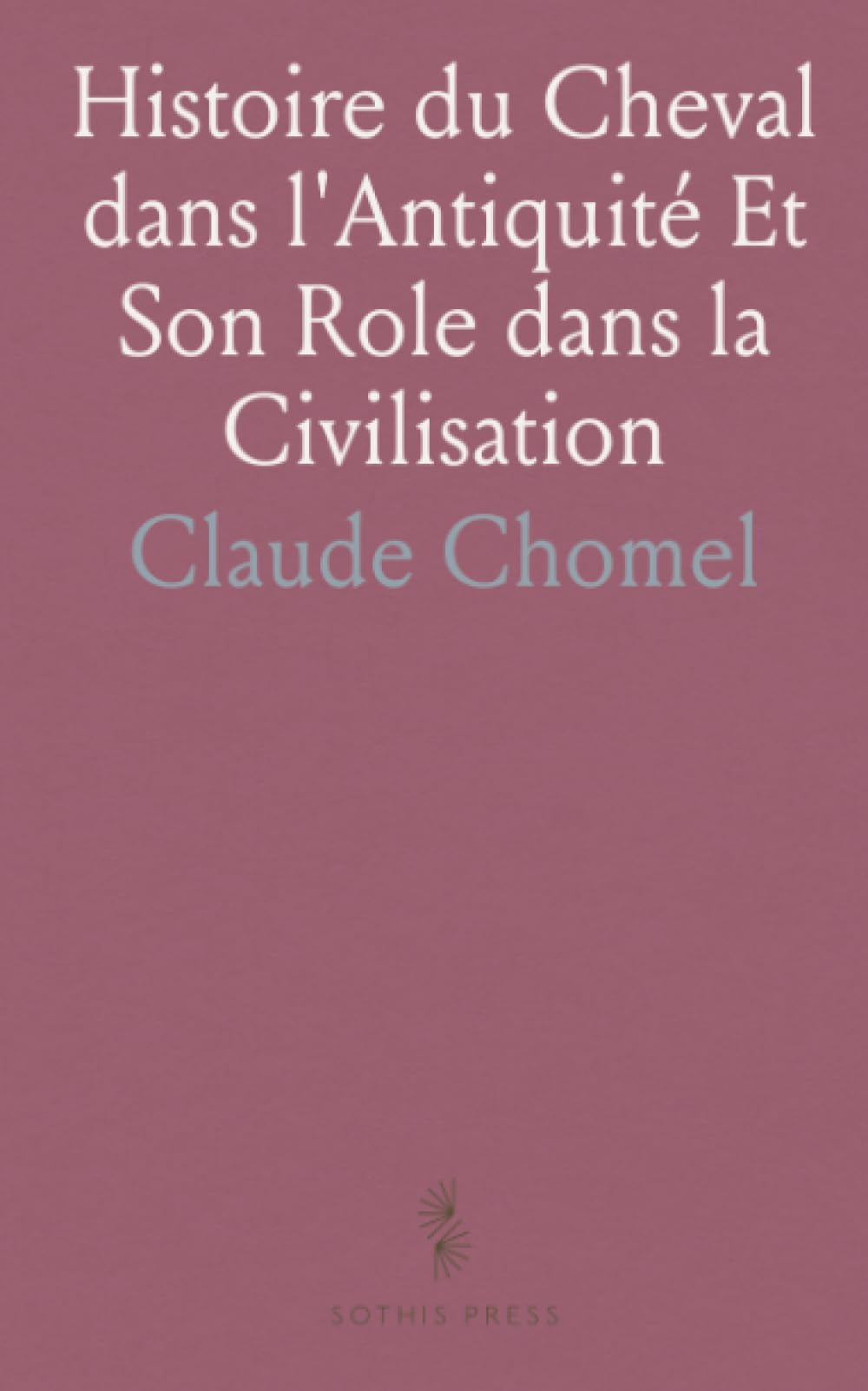 Histoire du Cheval dans l'Antiquité Et Son Role dans la Civilisation