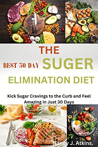  The Best 30 day Suger Elimination diat: Kick Sugar Cravings to the Curb and Feel Amazing in Just 30 Days (English Edition)