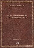  Le vieux cri de la France et le patriotisme nouveau / par Cathelineau