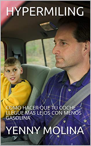 HYPERMILING: COMO HACER QUE TU COCHE LLEGUE MAS LEJOS CON MENOS GASOLINA (Spanish Edition)
