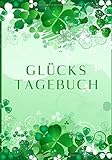  Glückstagebuch: Mehr Glück, Freude Dankbarkeit, Motivation und Achtsamkeit im Alltag, ideal als Geschenk zu verschenken, blank zum Selber schreiben, grünes Kleeblatt Cover