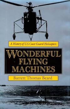 Hardcover Wonderful Flying Machines: A History of U.S. Coast Guard Helicopters Book