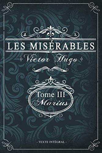 Les misérables Tome III - Marius - Victor Hugo - Texte intégral: Édition illustrée | jean valjean | 293 pages Format 15,24 cm x 22,86 cm