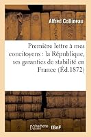 Premia]re Lettre a Mes Concitoyens: La Ra(c)Publique, Ses Garanties de Stabilita(c) En France: ; Deuxia]me Lettre a Mes Concitoyens: La Crise, Appel A L'Union... 2012982751 Book Cover
