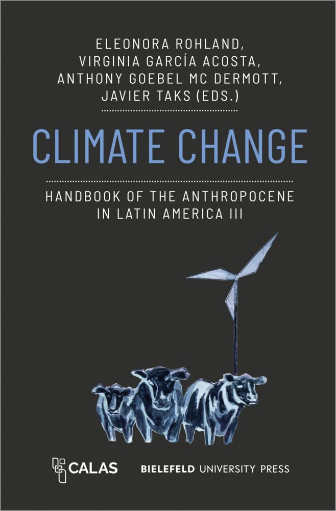 Climate Change: Handbook of the Anthropocene in Latin America III: 3 (The Anthropocene as Multiple Crisis: Perspectives from Latin America)