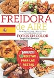  FREIDORA DE AIRE: Las Mejores Recetas de Cocina española, sanas rápidas y fáciles con Fotos en Color. Valores nutricionales indicados. Consejos y trucos para el uso y una fritura perfecta.