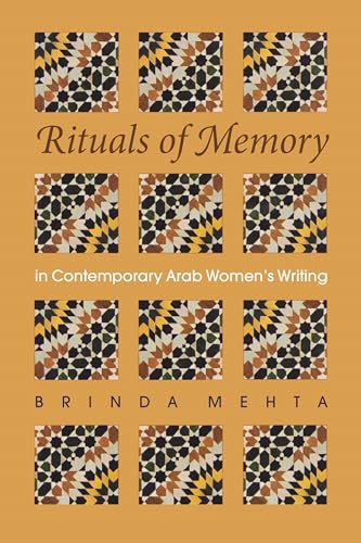 Rituals of Memory in Contemporary Arab Women’s Writing (Gender, Culture, and Politics in the Middle East)