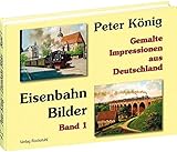 modellbahn messe dresden 2018 eintrittspreise  PETER KÖNIG - EISENBAHN BILDER - Band 1: Gemalte Impressionen aus Deutschland