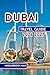 Dubai Travel Guide 2026 2027: Explore Burj Khalifa, Family fun with Insider Tips & Maps, Souks, Beaches and Desert Safaris in United Arab Emirate (All-Season Local Guides 2025 and Beyond)
