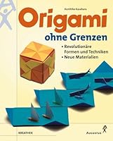 Origami ohne Grenzen. Revolutionäre Formen und Techniken, neue Materialien. 3426641496 Book Cover