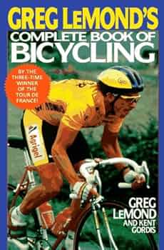 Greg lemond's complete book of bicycling: Lemond, Greg