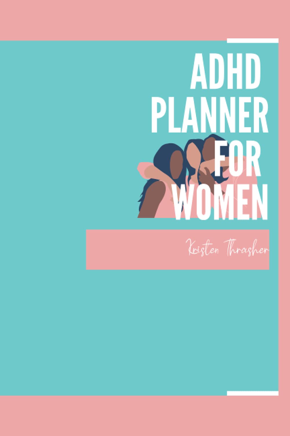 ADHD In Women: Journal and Mood Tracker Planner For Women: ADHD Organizer For Women 2021 - Journal Notebook For Women Teens Girls - 6"x9"
