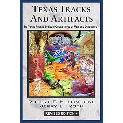 Texas Tracks and Artifacts: Do Texas Fossils Indicate Coexistence of Men and Dinosaurs?