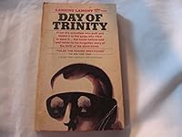 Day of Trinity : From the Scientists Who Built and Tested it to the Spies Who Tried to Steal it. The Never-Before-Told and Never-to-be-Forgotten Story of the Birth of the Atom Bomb B00KXN7XSQ Book Cover