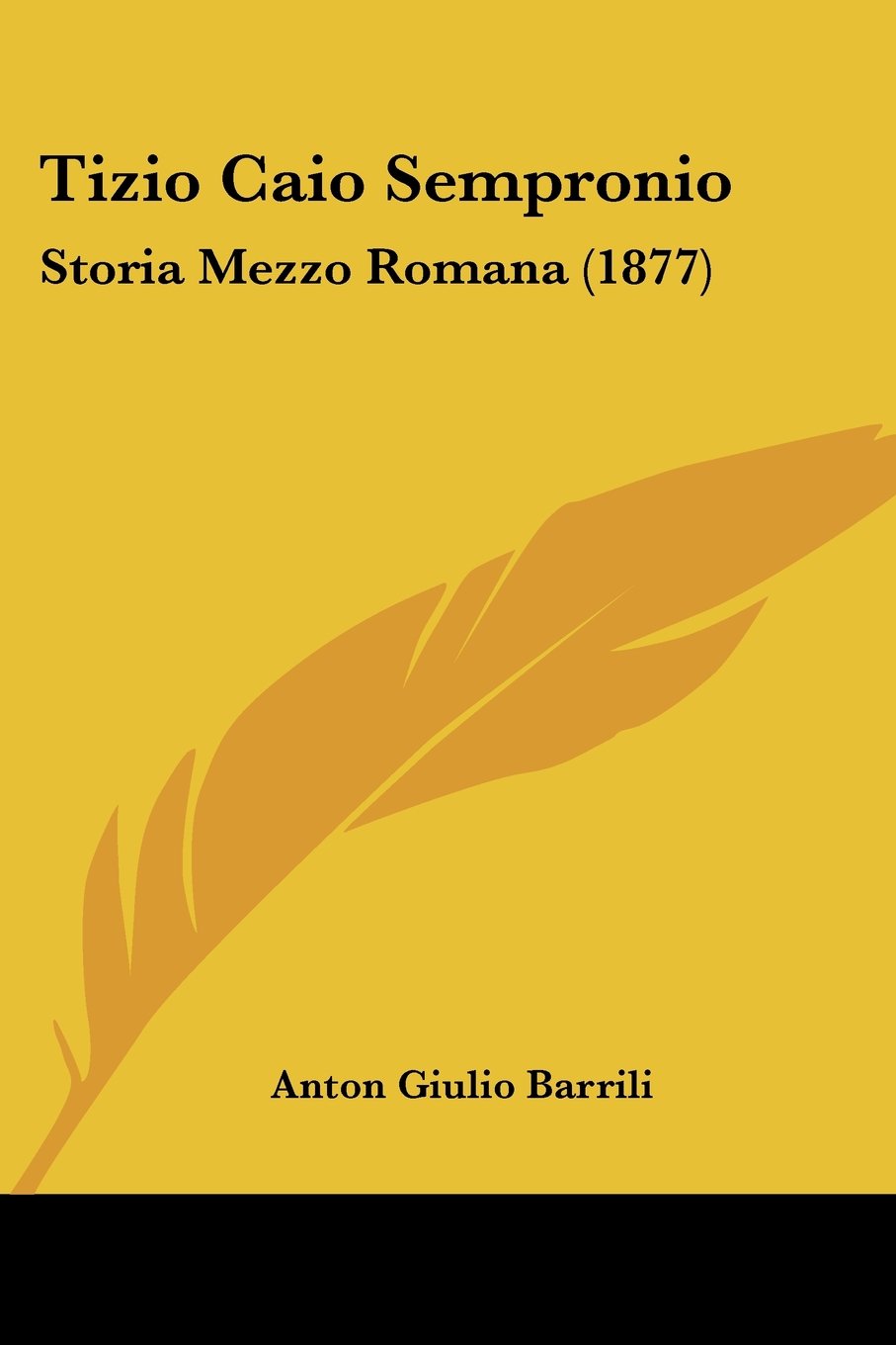 Tizio Caio Sempronio: Storia mezzo romana (1879) (Italian Edition)