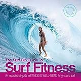 The Surf Girl Guide To Surf Fitness: An Inspirational Guide to Fitness and Well-being for Girls Who Surf by Lee Stanbury (2015-11-26)