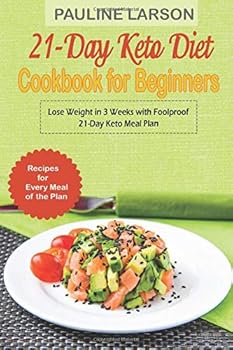 Paperback 21-Day Keto Diet Cookbook for Beginners: Lose Weight in 3 Weeks with Foolproof 21-Day Keto Meal Plan Incl. Recipes for Every Meal of the Plan Book