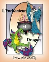 L'Enchanteur et le Dragon: The Wizard and the Dragon (French) 0984385592 Book Cover
