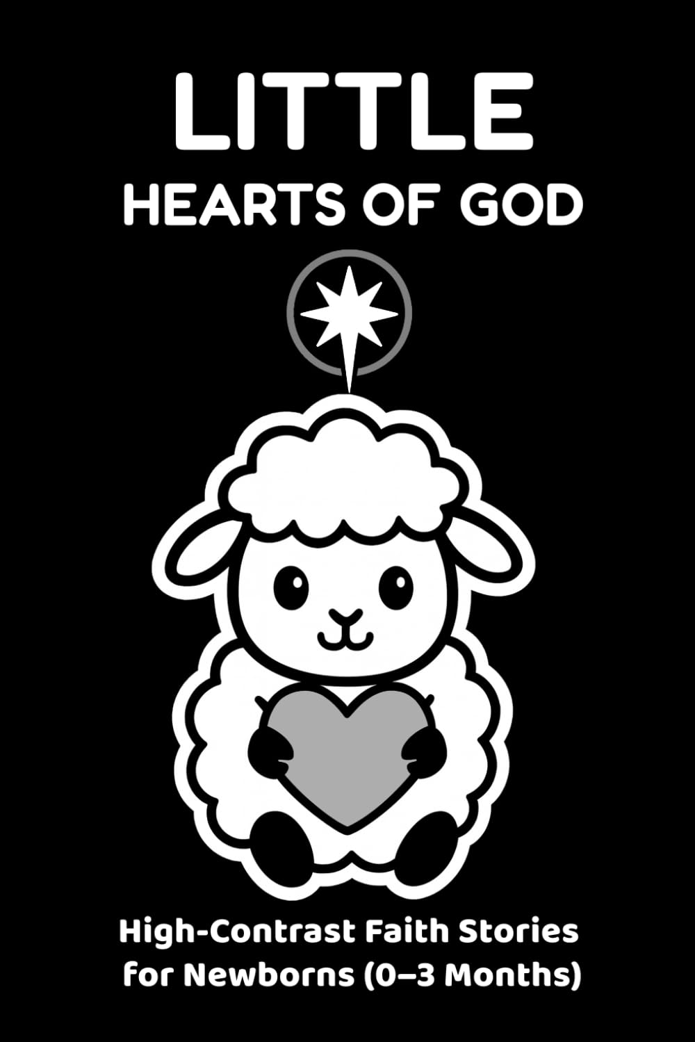 Little Hearts of God: High-Contrast Faith Stories for Newborns (0–3 Months)