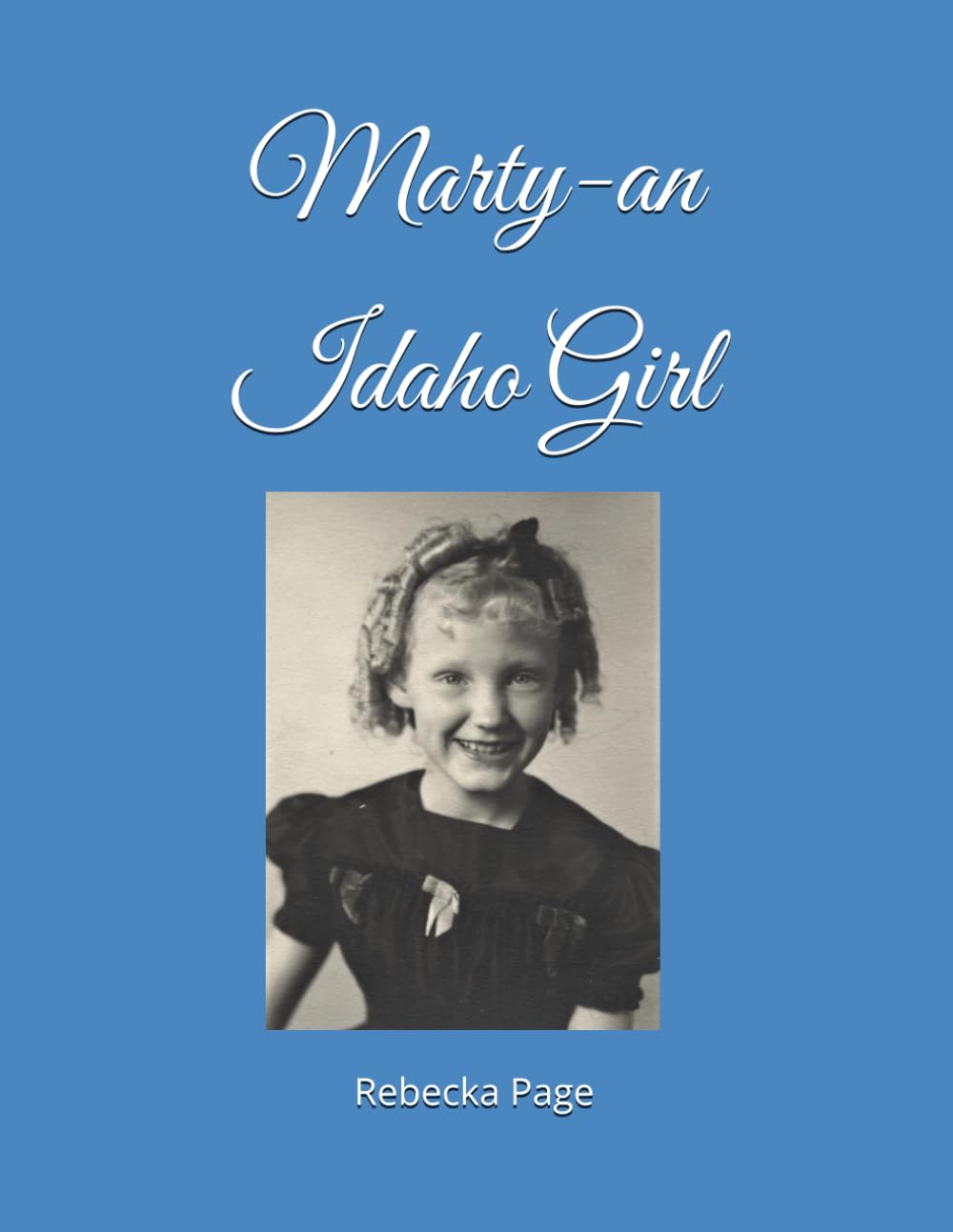 Marty-an Idaho Girl: A Biography of Martine Lou Harris Putnam