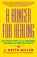 A Hunger for Healing: The Twelve Steps as a Classic Model for Christian Spiritual Growth