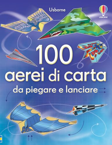 100 aerei di carta da piegare e lanciare. Ediz. illustrata