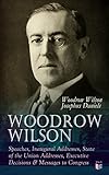 woodrow wilson: speeches, inaugural addresses, state of the union addresses, executive decisions & messages to congress (english edition)