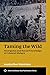 Taming the Wild: Aborigines and Racial Knowledge in Colonial Malaya (ASAA Southeast Asia Publications)