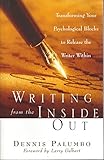 Writing from the Inside Out: Transforming Your Psychological Blocks to Release the Writer Within