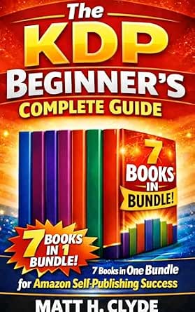 The KDP Beginner’s Complete Guide: 7 Books in One Bundle for Amazon Self-Publishing Success