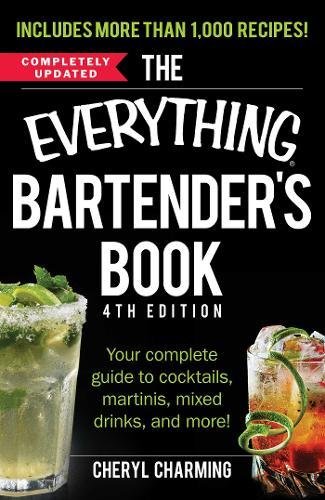 The Everything Bartender's Book: Your Complete Guide to Cocktails, Martinis, Mixed Drinks,