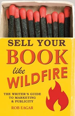 Sell Your Book Like Wildfire: The Writer's Guide to Marketing and Publicity: The Step-by-Step Guide That Any Author Can Use to Maximize Sales, Publicity and Success book cover