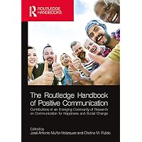 The Routledge Handbook of Positive Communication
