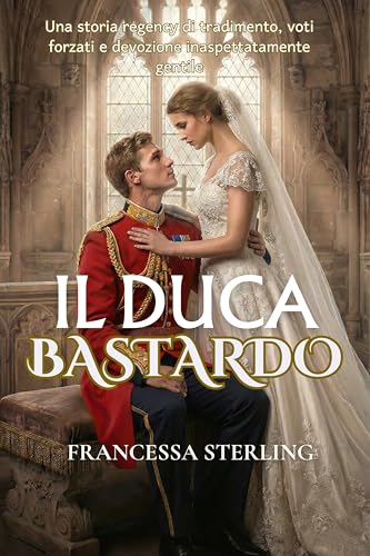 Il Duca Bastardo: Un romanzo Regency a lenta combustione tra segreti, cicatrici e una sposa scambiata (I Voti dell'Ufficiale Vol. 2)
