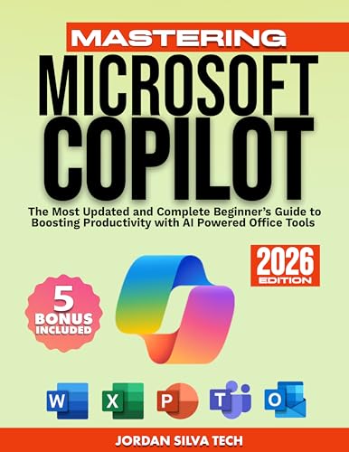 Mastering Microsoft Copilot: The Most Updated and Complete Beginner’s Guide to Boosting Productivity with AI Powered Office Tools