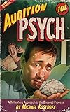 Audition Psych 101: A Refreshing Approach to the Dreaded Process
