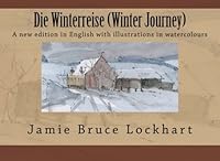 Die Winterreise (Winter Journey): A new edition in English with illustrations in watercolours 1492754102 Book Cover