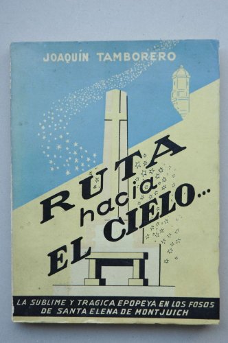 Tamborero, Joaquín - Ruta Hacia El Cielo : [La Sublime Y Trágica Epopeya En Los Fosos De Santa ...